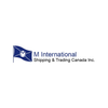 Go to the profile of  M International Shipping & Trading Canada Inc.